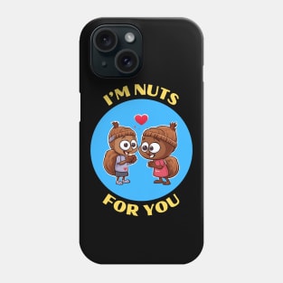 I'm Nuts For You | Squirrel Pun Phone Case