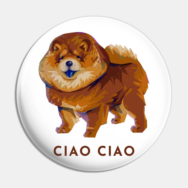 Cute Modern Chow Chow Dog Doggo Puppy - Ciao Ciao Italian Pun Pin by banditotees