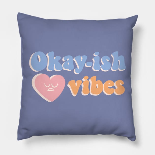 Okay-ish vibes Pillow by awesomesaucebysandy