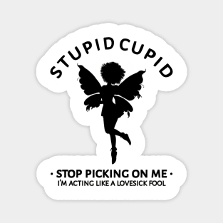 Stupid Cupid Stop Picking On Me Magnet