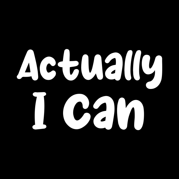 Actually I Can, Feminist Shirt, Empowered Woman Shirt, Minimalist Shirt, Equal Rights, Inspirational Shirt, Woman Empower Gift, Girl Power by Codyaldy