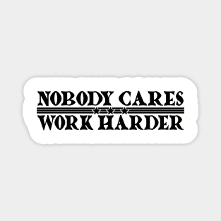 Nobody Cares, Work Harder Magnet