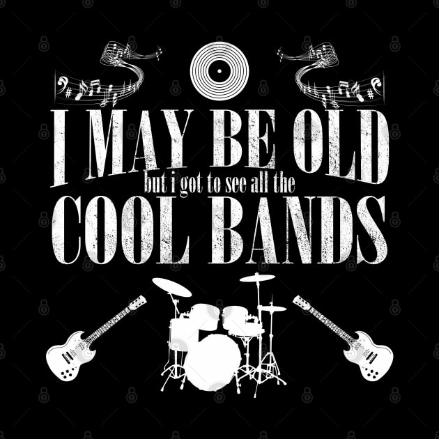 Band - I May Be Old But I Got To See All The Cool Bands by Kudostees