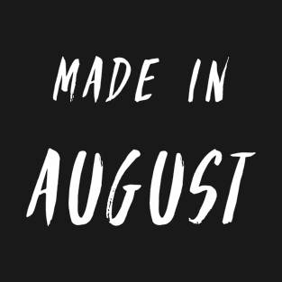 Made in August white text design T-Shirt