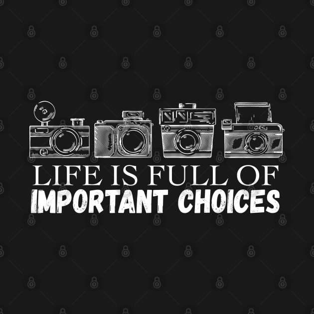 Life is Full Of Important Choices Photo Camera Gift by mikels