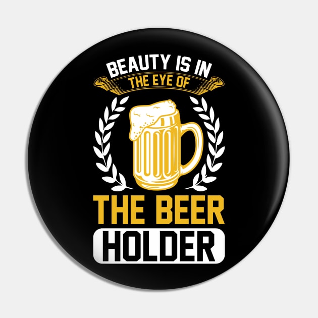 Beauty Is In The Eye Of The Beer Holder T Shirt For Women Men Pin by QueenTees