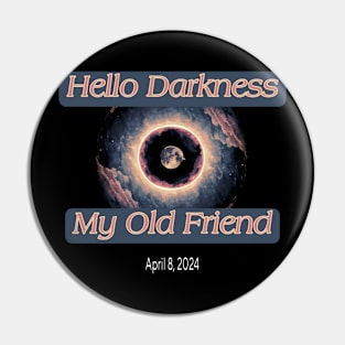 Hello Darkness My Old Friend Solar Eclipse Of April 8 2024 Pin