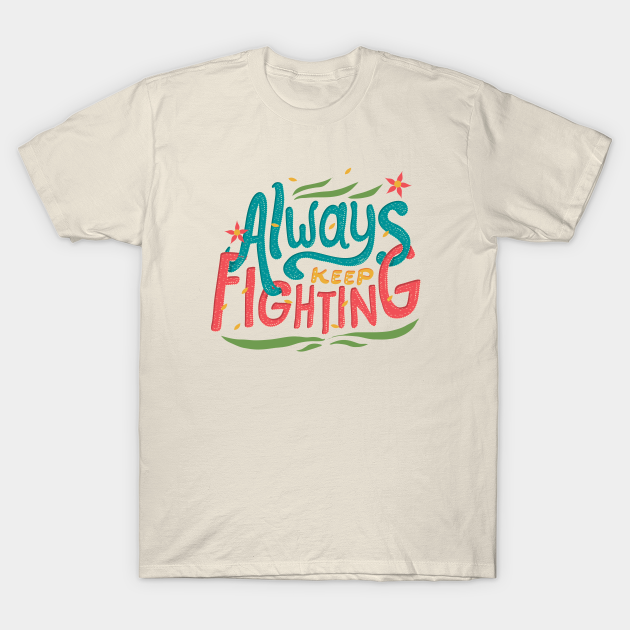 Always Keep Fighting Bullying - T-Shirt | TeePublic