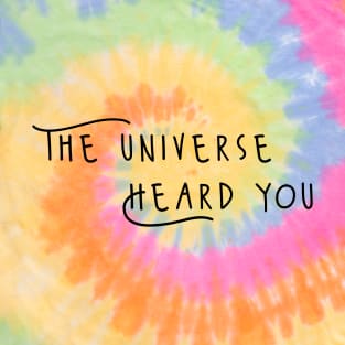 the universe heard you T-Shirt