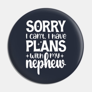 Sorry I Can't I Have Plans With My Nephew Pin