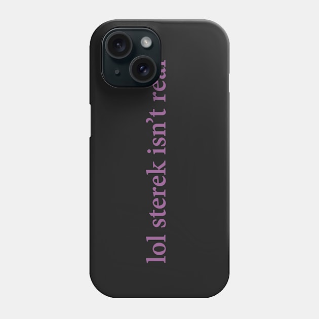 lol sterek isn't real Phone Case by sassybanshee