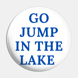Go Jump in the Lake Pin
