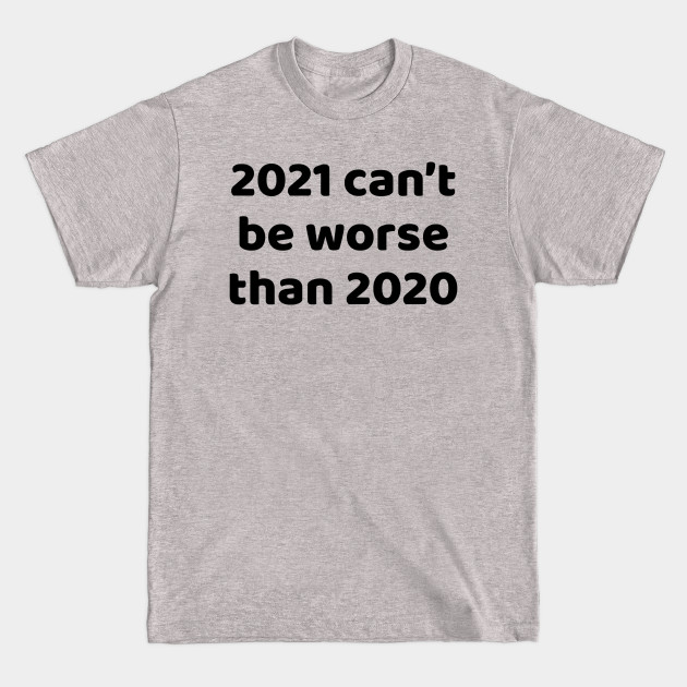 Discover 2021 can't be worse than 2020 - Pandemic 2020 - T-Shirt