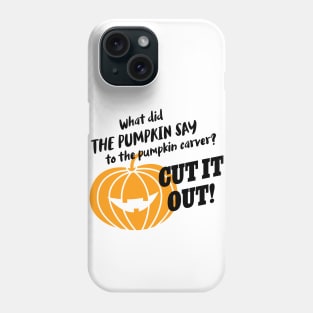 What did the pumpkin say to the pumpkin carver? Cut it out! Phone Case