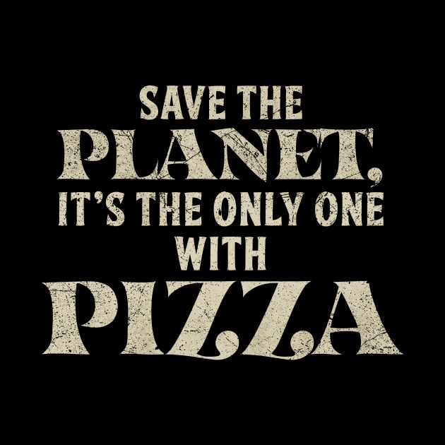 Save The Planet Pizza Lover by All-About-Words