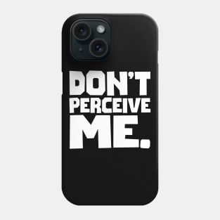 Don't Perceive Me Phone Case