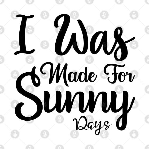 I was made for sunny days by Allbestshirts