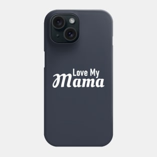 Love My Mama Phone Case