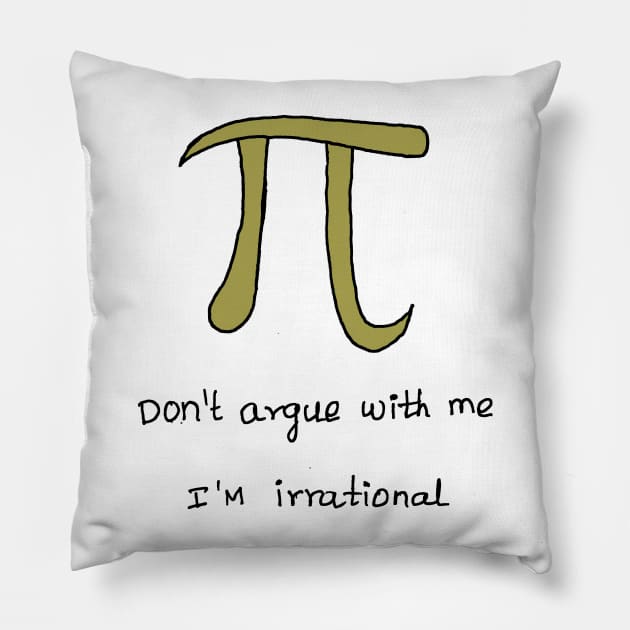 IRRATIONAL ARGUMENT OF PI joke Pillow by HAVE SOME FUN