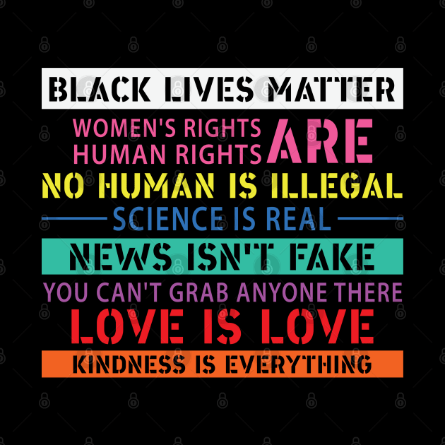 Black Lives Matter, Women's Rights, No Human Is Illegal, Science is Real, Love Is Love by UrbanLifeApparel