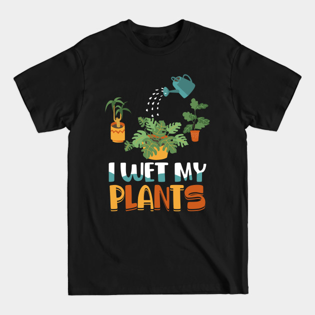 Discover I Wet My Plant Vintage Funny Gardening Love Gift - I Wet My Plants Gift - T-Shirt