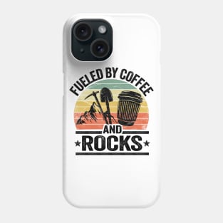 Fueled By Coffee And Rocks Collector Fossil Hunter Geologist Phone Case