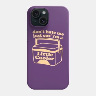 Don't Hate Me Just Because I'm a Little cooler Tee, Unisex Funny Saying Tee, Sarcastic Red Cooler T-shirt, Adult Humorous Quote Shirt Phone Case