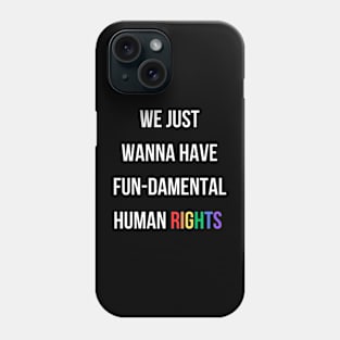 We Just Wanna Have Fun Phone Case