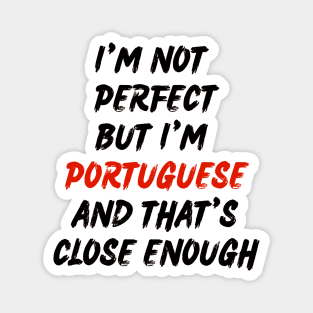 Im not perfect but im Portuguese Magnet