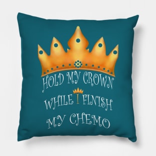 Hold My Crown While I Finish My Chemo Pillow