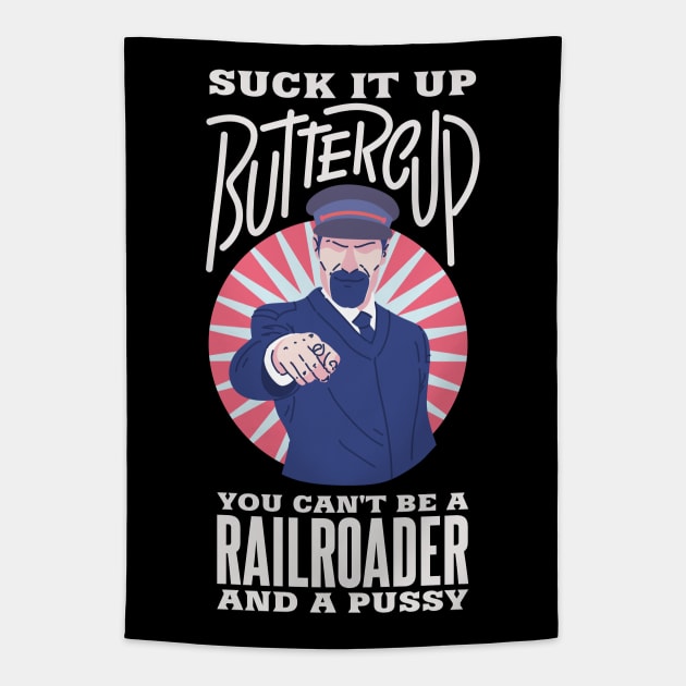 Suck it up buttercup. You can't be a Railroader and a pussy Tapestry by Anfrato