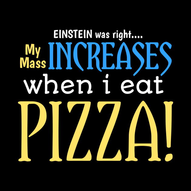 EINSTEIN was right.... My mass increases when i eat pizza by Josh'i