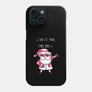 FUNNY SANTA CLAUS CHRISTMAS "I DO IT FOR THE HO'S " Phone Case