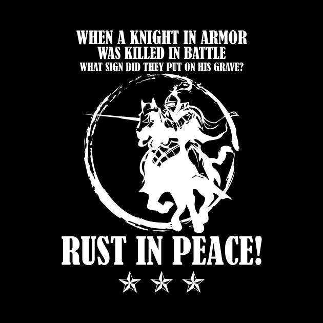 Medieval Knight Rust In Peace Pun Shirt Teacher Archeologist by TellingTales
