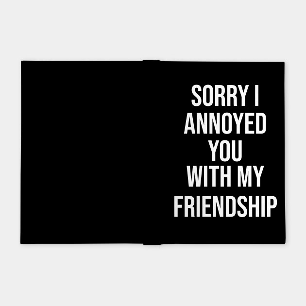 Sorry I Annoyed You With My Friendship The Office Quotes Notebook Teepublic