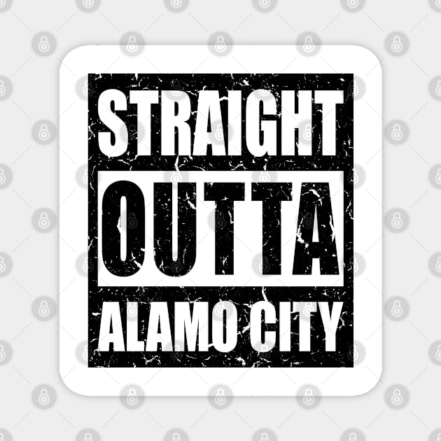 Straight Outta Alamo City - Distressed Text, San Antonio, Texas, USA Pride, Traveler Souvenir Gift For Men, Women & Kids Magnet by Art Like Wow Designs