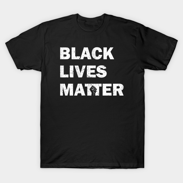 Black Lives Matter - Black Lives Matter - T-Shirt