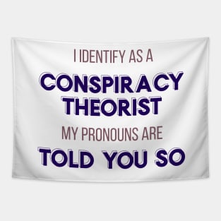 I Identify as a Conspiracy Theorist - Told You So!" Funny Design Tapestry