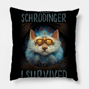 Schrodinger's Cat, Tell Schrodinger I Survived Pillow