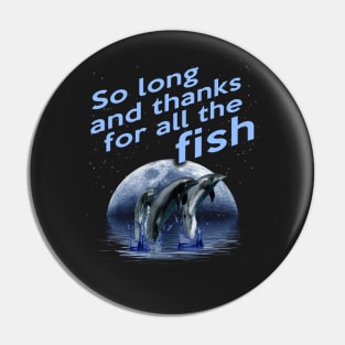 So long and thanks for all the fish Pin