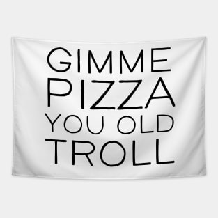 Gimme Pizza You Old Troll Tapestry