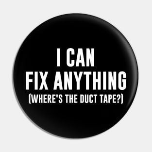 I can fix anything - Where's the duct tape Pin