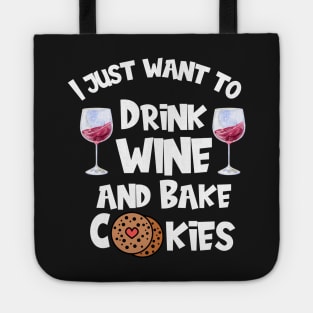 I Just Want To Drink Wine And Bake Cookies Tote