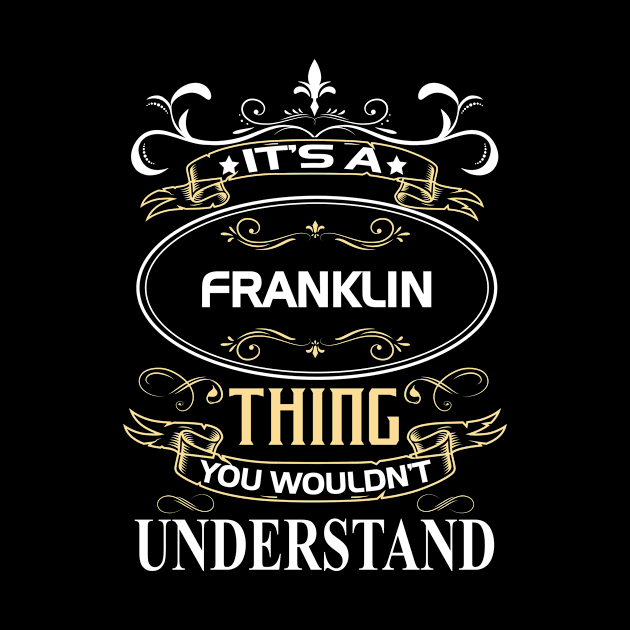 Franklin Name Shirt It's A Franklin Thing You Wouldn't Understand by Sparkle Ontani