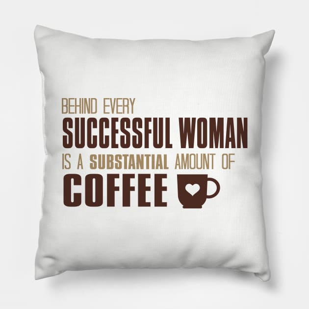 Behind Every Successful Woman Is A Substantial Amount Of Coffee Pillow by VintageArtwork