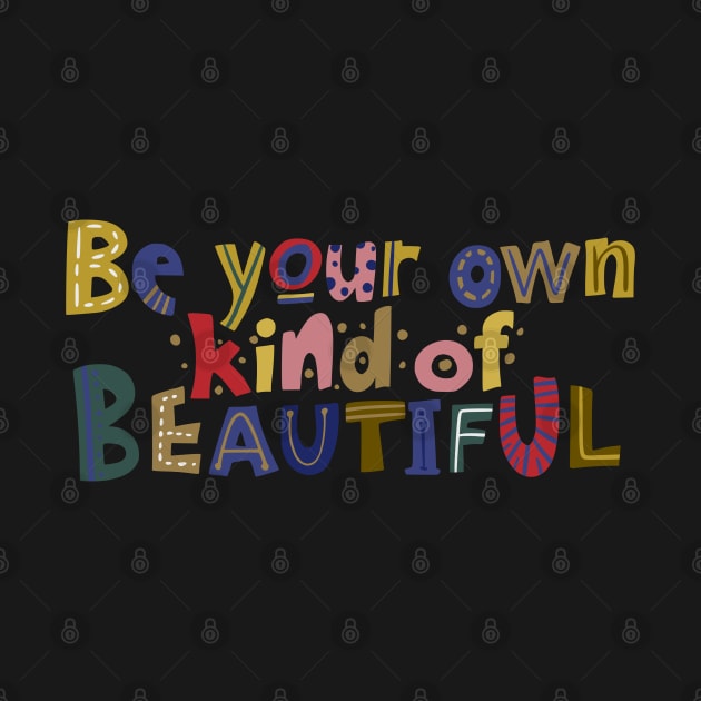 Be your own kind of beautiful by DeraTobi