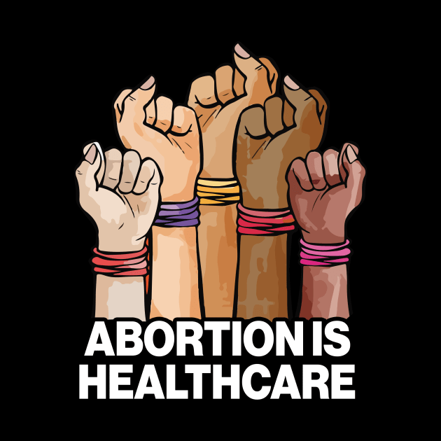 Abortion Is Healthcare by Aratack Kinder