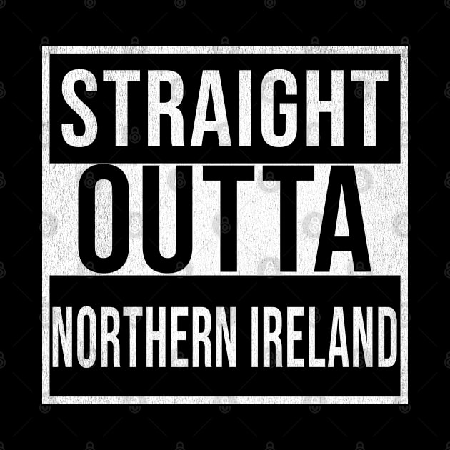 Straight Outta Northern Ireland - Gift for  From Northern Ireland in Irish by Country Flags