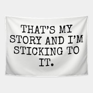 That’s my story and I’m sticking to it Tapestry