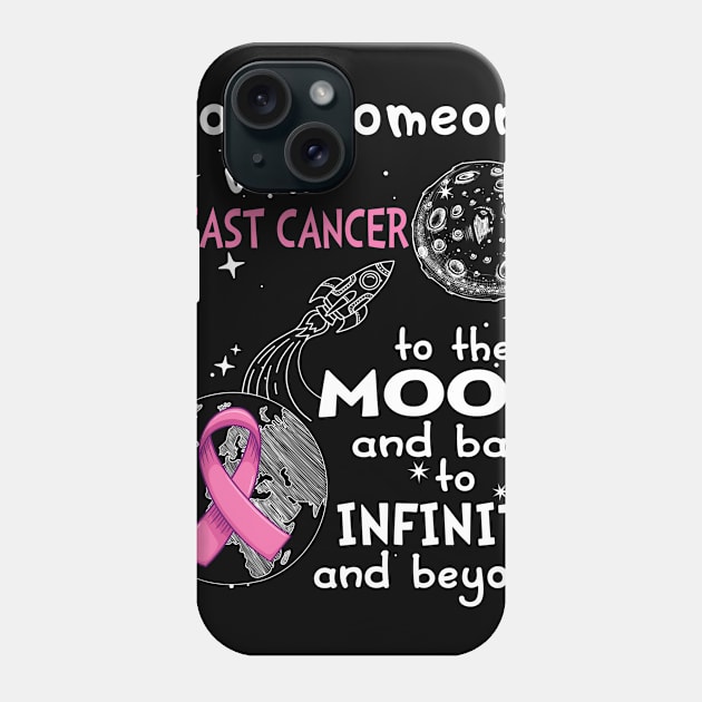 I Love Someone With Breast Cancer To The Moon And Back To Infinity And Beyond Support Breast Cancer Warrior Gifts Phone Case by ThePassion99